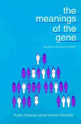 The Meanings of the Gene: Public Debates About Human Heredity - Rhetoric of the Human Sciences (Paperback)