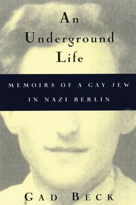 Underground Life: Memoirs of a Gay Jew in Nazi Berlin - Living Out: Gay and Lesbian Autobiographies (Hardback)