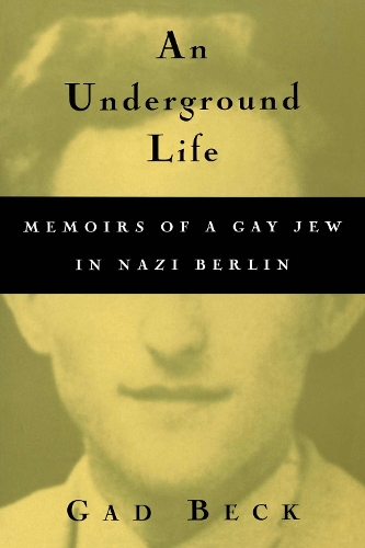 An Underground Life: Memoirs of a Gay Jew in Nazi Berlin - Living Out: Gay and Lesbian Autobiographies (Paperback)