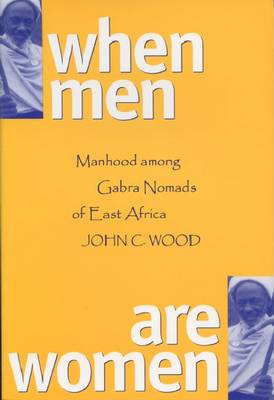 When Men are Women: Manhood Among the Gabra Nomads of East Africa (Paperback)