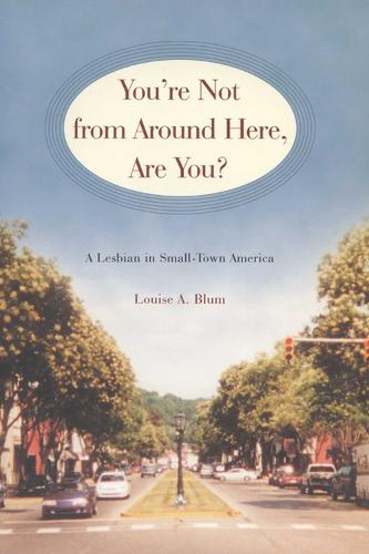 You're Not from Around Here, are You?: A Lesbian in Small-Town America - Living Out: Gay & Lesbian Autobiographies (Paperback)