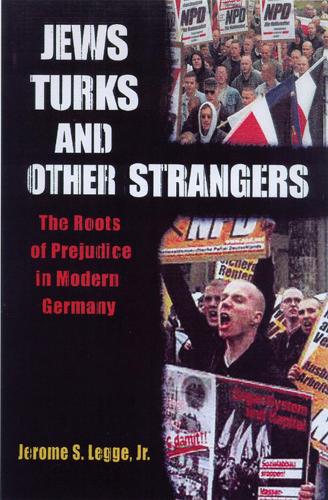 Jews, Turks, and Other Strangers: The Roots of Prejudice in Modern Germany (Hardback)