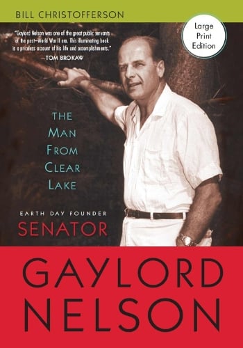 The Man from Clear Lake: Earth Day Founder Gaylord Nelson (Hardback)