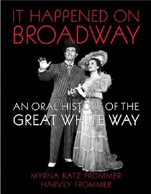 It Happened on Broadway: An Oral History of the Great White Way (Paperback)