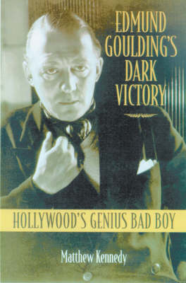Edmund Goulding's "Dark Victory": Hollywood's Genius Bad Boy (Hardback)