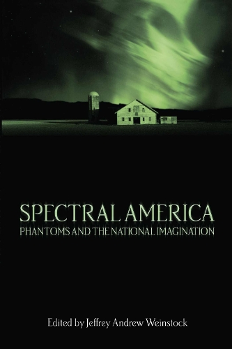 Spectral America: Phantoms and the National Imagination (Paperback)