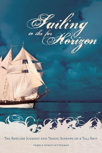 Sailing to the Far Horizon: The Restless Journey and Tragic Sinking of a Tall Ship (Paperback)