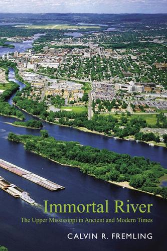 Immortal River: The Upper Mississippi in Ancient and Modern Times (Paperback)