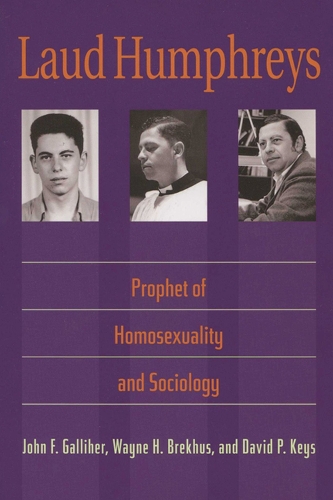 Laud Humphreys: Prophet of Homosexuality and Sociology (Paperback)