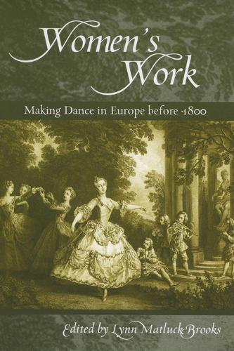 Women's Work: Making Dance in Europe Before 1800 - Studies in Dance History (Paperback)