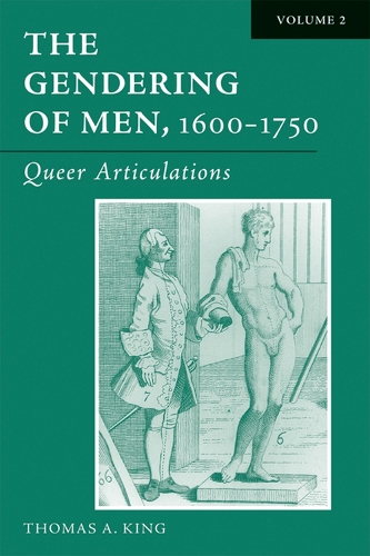 The The Gendering of Men, 1600-1750: The Gendering of Men, 1600-1750 v. 2; Queer Articulations Queer Articulations v. 2 (Hardback)