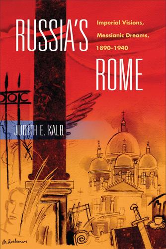 Russia's Rome: Imperial Visions, Messianic Dreams, 1890-1940 (Paperback)
