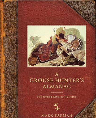 A Grouse Hunteras Almanac: The Other Kind of Hunting (Hardback)