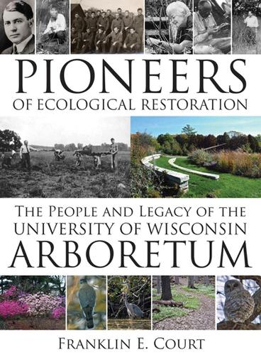 Pioneers of Ecological Restoration: The People and Legacy of the University of Wisconsin Arboretum (Paperback)