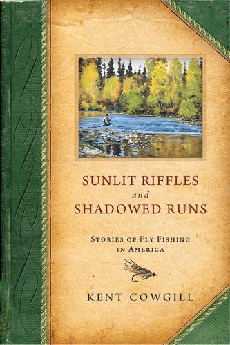 Sunlit Riffles and Shadowed Runs: Stories of Fly Fishing in America (Hardback)