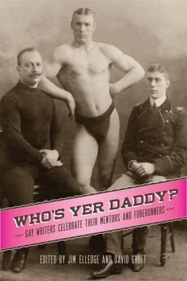 Who's Yer Daddy?: Gay Writers Celebrate Their Mentors and Forerunners (Hardback)