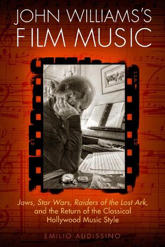 John Williams's Film Music: Jaws', 'Star Wars', 'Raiders of the Lost Ark', and the Return of the Classical Hollywood Music Style - Wisconsin Film Studies (Paperback)