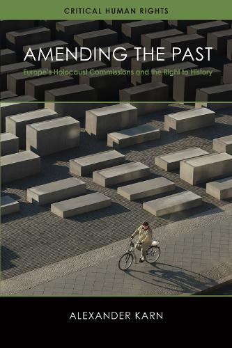 Amending the Past: Europe's Holocaust Commissions and the Right to History - Critical Human Rights (Hardback)