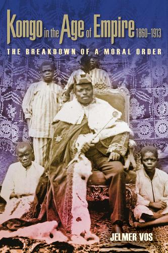 Cover Kongo in the Age of Empire, 1860-1913: The Breakdown of a Moral Order - Africa and the Diaspora: History, Politics, Culture