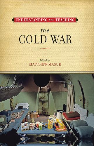 Understanding and Teaching the Cold War - The Harvey Goldberg Series (Hardback)
