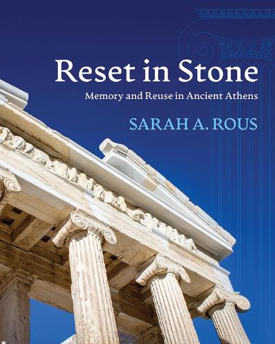 Reset in Stone: Memory and Reuse in Ancient Athens - Wisconsin Studies in Classics (Hardback)