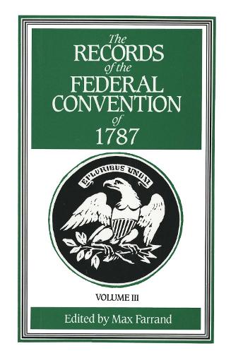 The Records of the Federal Convention of 1787: 1937 Revised Edition in Four Volumes, Volume 3 (Paperback)