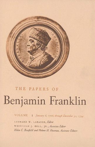 The Papers of Benjamin Franklin, Vol. 1: Volume 1: January 6, 1706 through December 31, 1734 - The Papers of Benjamin Franklin (Hardback)