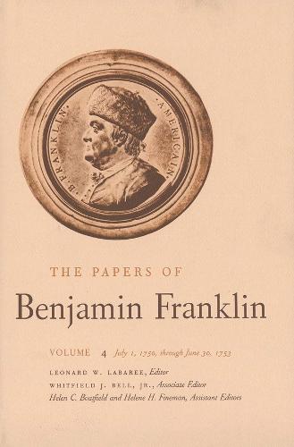 The The Papers of Benjamin Franklin: The Papers of Benjamin Franklin, Vol. 4 July 1, 1750 Through June 30, 1753 Volume 4 - The Papers of Benjamin Franklin (Hardback)