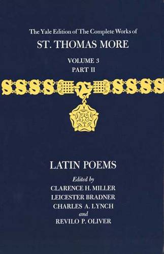 The Yale Edition of The Complete Works of St. Thomas More: Volume 3, Part II, Latin Poems - The Yale Edition of The Complete Works of St. Thomas More (Hardback)