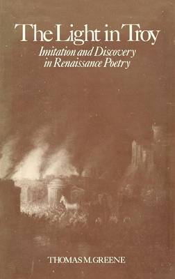 The Light in Troy: Imitation and Discovery in Renaissance Poetry - Elizabethan Club Series (Hardback)