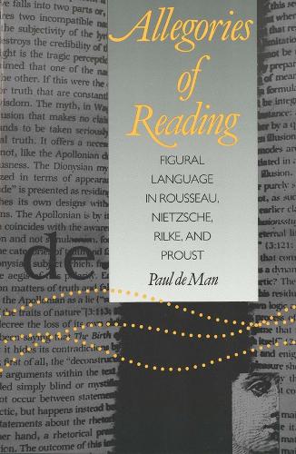 Allegories of Reading: Figural Language in Rousseau, Nietzsche, Rilke, and Proust (Paperback)