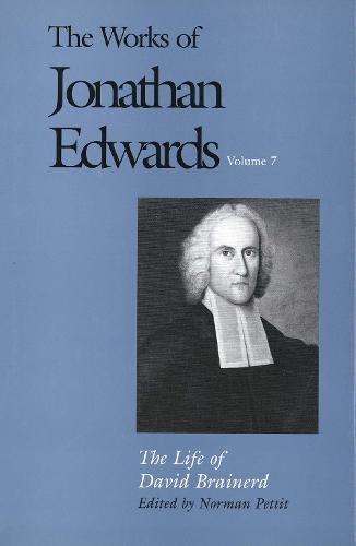 The Works of Jonathan Edwards, Vol. 7: Volume 7: The Life of David Brainerd - The Works of Jonathan Edwards Series (Hardback)