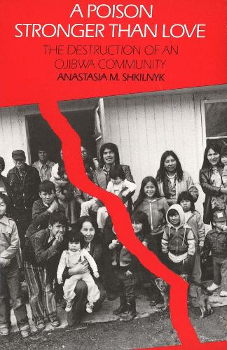 A Poison Stronger than Love: The Destruction of an Ojibwa Community (Paperback)