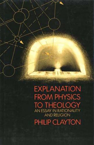 Explanation from Physics to Theology: An Essay in Rationality and Religion (Hardback)