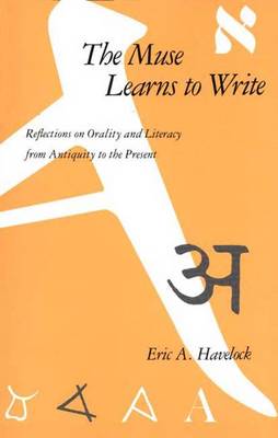 The Muse Learns to Write: Reflections on Orality and Literacy from Antiquity to the Present (Paperback)