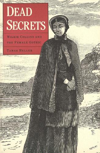 Dead Secrets: Wilkie Collins and the Female Gothic (Hardback)