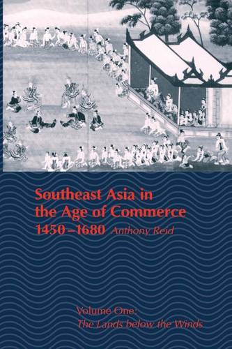 Southeast Asia in the Age of Commerce, 1450-1680: Volume One: The Lands Below the Winds (Revised) (Paperback)