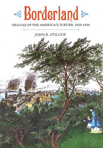 Borderland: Origins of the American Suburb, 1820-1939 (Paperback)