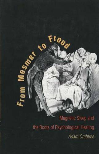 From Mesmer to Freud: Magnetic Sleep and the Roots of Psychological Healing (Hardback)