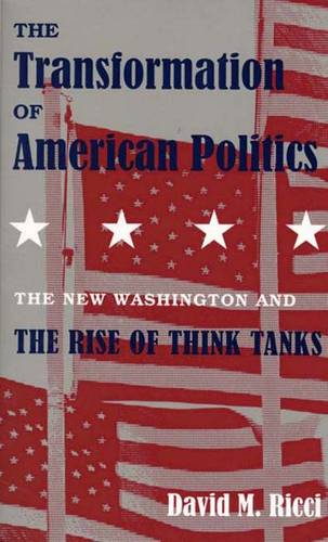 The Transformation of American Politics: The New Washington and the Rise of Think Tanks (Paperback)