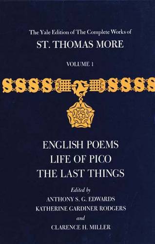 The Yale Edition of The Complete Works of St. Thomas More: Volume 1, English Poems, Life of Pico, The Last Things - The Yale Edition of The Complete Works of St. Thomas More (Hardback)