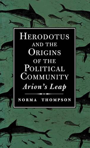Herodotus and the Origins of the Political Community: Arion`s Leap (Hardback)