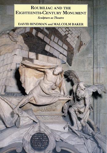 Roubiliac and the Eighteenth-Century Monument: Sculpture as Theatre - The Paul Mellon Centre for Studies in British Art (Hardback)