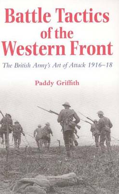 Battle Tactics of the Western Front - Paddy Griffith