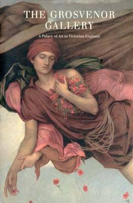 The Grosvenor Gallery: A Palace of Art in Victorian England (Hardback)