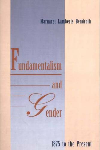 Fundamentalism and Gender, 1875 to the Present (Paperback)