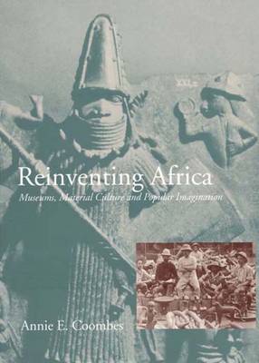 Reinventing Africa: Museums, Material Culture and Popular Imagination in Late Victorian and Edwardian England (Paperback)