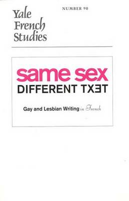 Same Sex/Different Text?: Gay and Lesbian Writing in French - Yale French Studies No. 90 (Paperback)
