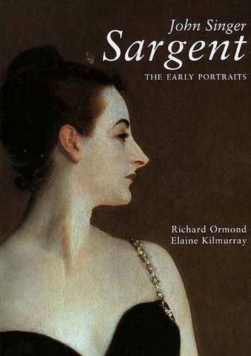 John Singer Sargent: The Early Portraits; The Complete Paintings: Volume I - The Paul Mellon Centre for Studies in British Art (Hardback)
