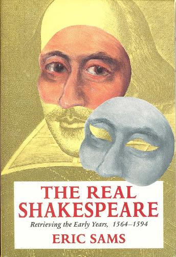 The Real Shakespeare: Retrieving the Early Years, 1564-1594 (Paperback)